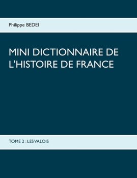 Paperback Mini dictionnaire de l'Histoire de France: Tome 2: Les Valois [French] Book