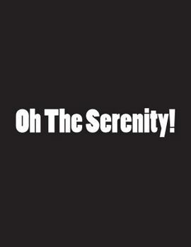 Paperback Oh the Serenity!: Notebook Large Size 8.5 X 11 Ruled 150 Pages Book