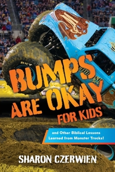 Paperback Bumps Are Okay for Kids: and Other Biblical Lessons Learned from Monster Trucks! Book