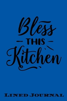 Bless This Kitchen: Funny Lined Notebook/ Journal For Encourage Motivation, Empathy Motivating Behavior, Inspirational Saying Unique Special Birthday ... ( Cute Gag Gift For Boss And Coworker)