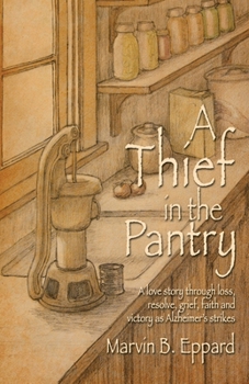 Paperback A Thief in the Pantry: A Love Story Through Loss, Resolve, Grief, Faith, and Victory as Alzheimer's Strikes Book