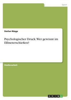 Paperback Psychologischer Druck. Wer gewinnt im Elfmeterschießen? [German] Book
