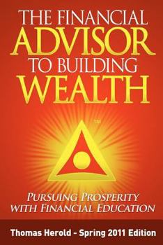 Paperback The Financial Advisor to Building Wealth - Spring 2011 Edition: Pursuing Prosperity with Financial Education Book