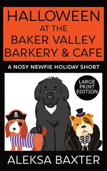 Halloween at the Baker Valley Barkery & Cafe: A Nosy Newfie Holiday Short - Book #4.5 of the Maggie May and Miss Fancypants Mystery