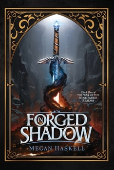 Forged in Shadow - Book #1 of the War of the Nine Faerie Realms