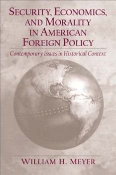 Paperback Security, Economics, and Morality in American Foreign Policy: Contemporary Issues in Historical Context Book