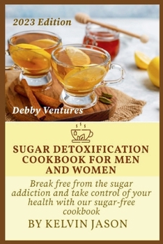 Paperback Sugar Detoxification Cookbook for Men and Women: Break free from sugar addiction and take control of your health with our sugar-free cookbook Book