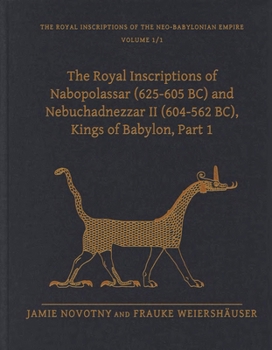 Hardcover The Royal Inscriptions of Nabopolassar (625-605 Bc) and Nebuchadnezzar II (604-562 Bc), Kings of Babylon, Part 1 Book