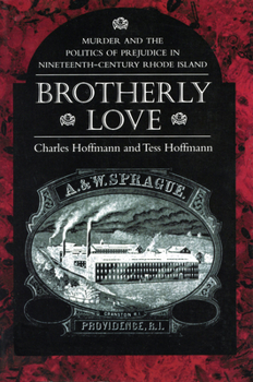 Brotherly Love: Murder and the Politics of Prejudice in Nineteenth-Century Rhode Island