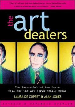 Hardcover The Art Dealers, Revised & Expanded: The Powers Behind the Scene Tell How the Art World Really Works Book
