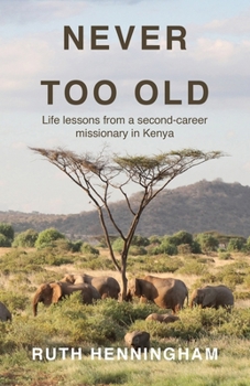 Paperback Never Too Old: Life lessons from a second-career missionary in Kenya Book