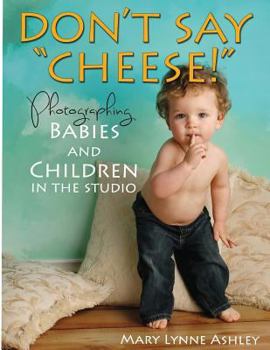 Don't Say "Cheese!": Photographing Babies and Children in the Studio