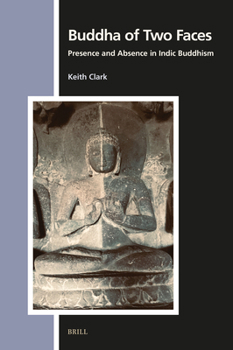 Hardcover Buddha of Two Faces: Presence and Absence in Indic Buddhism Book