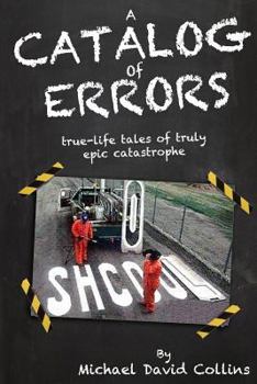 Paperback A Catalog Of Errors: true-life tales of truly epic catastrophe Book