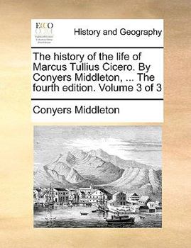 Paperback The History of the Life of Marcus Tullius Cicero. by Conyers Middleton, ... the Fourth Edition. Volume 3 of 3 Book