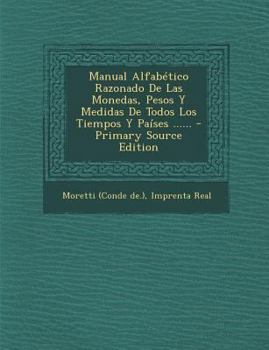 Paperback Manual Alfabético Razonado De Las Monedas, Pesos Y Medidas De Todos Los Tiempos Y Países ...... [Spanish] Book
