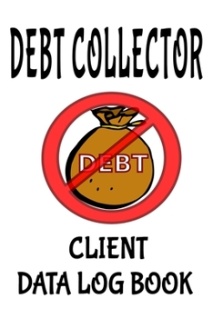 Paperback Debt Collector Client Data Log Book: 6 x 9 Professional Bill Collection Client Tracking Address & Appointment Book with A to Z Alphabetic Tabs to Reco Book