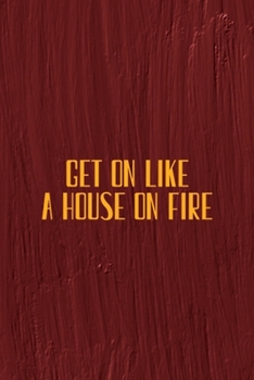 Paperback Get On Like A House On Fire: All Purpose 6x9 Blank Lined Notebook Journal Way Better Than A Card Trendy Unique Gift Maroon Texture English Slang Book