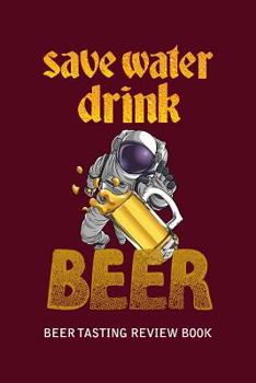 Paperback Beer Tasting Review Book: Save Water Drink Beer Book