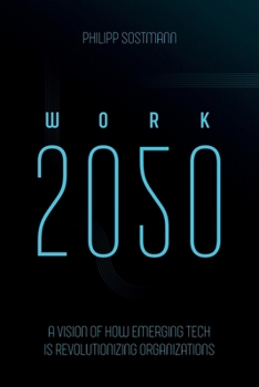 Paperback Work 2050: A Vision of How Emerging Tech Is Revolutionizing Organizations Book
