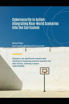 Paperback Cybersecurity In Action: Integrating Real-World Scenarios into The Cirriculum Book