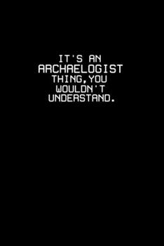It's an archaeologist thing, you wouldn't understand.: Hangman Puzzles | Mini Game | Clever Kids | 110 Lined pages | 6 x 9 in | 15.24 x 22.86 cm | Single Player | Funny Great Gift