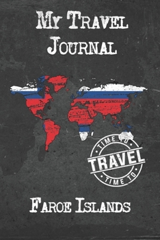My Travel Journal Faroe Islands: 6x9 Travel Notebook or Diary with prompts, Checklists and Bucketlists perfect gift for your Trip to Faroe Islands for every Traveler