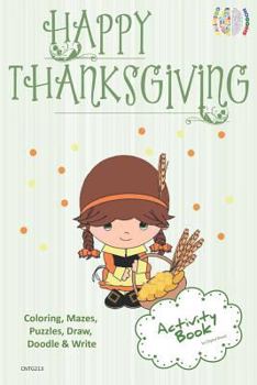 Paperback Happy Thanksgiving Activity Book Coloring, Mazes, Puzzles, Draw, Doodle and Write: Creative Noggins for Kids Thanksgiving Holiday Coloring Book with C Book