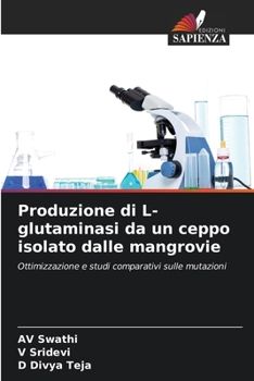 Produzione di L-glutaminasi da un ceppo isolato dalle mangrovie (Italian Edition)