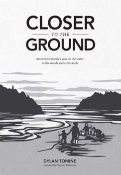 Hardcover Closer to the Ground: An Outdoor Family's Year on the Water, in the Woods and at the Table Book