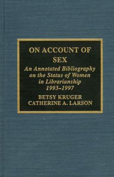 Hardcover On Account of Sex: An Annotated Bibliography on the Status of Women in Librarianship Book