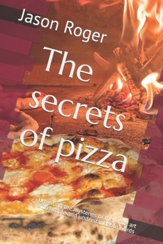 Paperback The secrets of pizza: Unveiling the mysteries of the white art with simple and understandable words Book