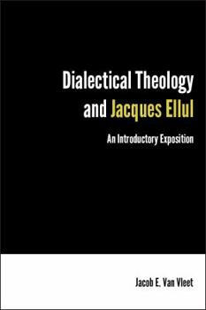 Paperback Dialectical Theology and Jacques Ellul: An Introductory Exposition Book