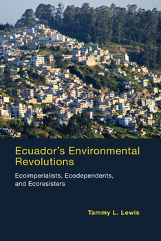 Paperback Ecuador's Environmental Revolutions: Ecoimperialists, Ecodependents, and Ecoresisters Book