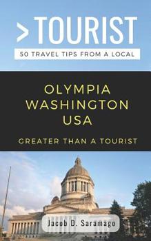 GREATER THAN A TOURIST- OLYMPIA WASHINGTON USA: 50 Travel Tips from a Local