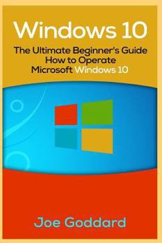 Paperback Windows 10: The Ultimate Beginner's Guide How to Operate Microsoft Windows 10 [booklet] Book