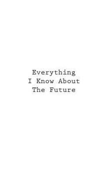 Paperback Everything I Know About The Future Book