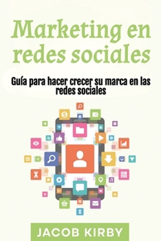 Marketing en redes sociales: Guía para hacer crecer su marca en las redes sociales (Spanish Edition)
