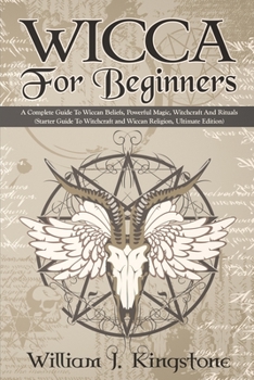 Paperback Wicca For Beginners: A Complete Guide To Wiccan Beliefs, Powerful Magic, Witchcraft And Rituals (Starter Guide To Witchcraft and Wiccan Rel Book