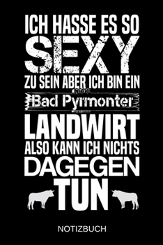 Ich hasse es so sexy zu sein aber ich bin ein Bad Pyrmonter Landwirt also kann ich nichts dagegen tun: A5 Notizbuch | Liniert 120 Seiten | ... | Muttertag | Namenstag (German Edition)