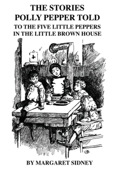 The Stories Polly Pepper Told To The Five Little Peppers In The Little Brown House - Book #5 of the Five Little Peppers