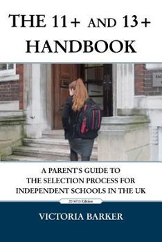 Paperback The 11+ and 13+ Handbook: A Parent's Guide to the Selection Process for Independent Schools in the UK Book