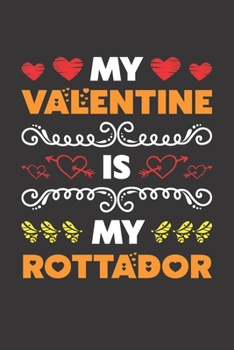 My Valentine Is My Rottador: Valentines Day Gift For Owners Who Loves Their Rottador Dog Lined Journal Notebook
