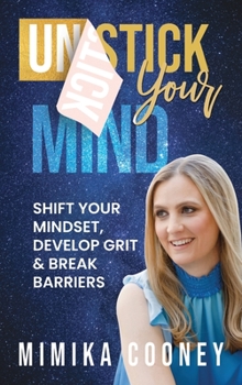 Hardcover Unstick Your Mind: Shift Your Mindset, Develop Grit & Break Barriers Book
