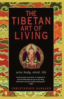 Paperback The Tibetan Art of Living: Wise Body, Mind, Life Book