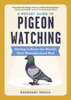 Paperback A Pocket Guide to Pigeon Watching: Getting to Know the World's Most Misunderstood Bird Book