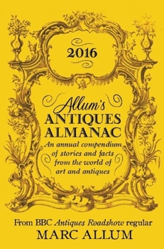 Hardcover Allum's Antiques Almanac: An Annual Compendium of Stories and Facts from the World of Art and Antiques Book