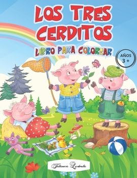 LOS TRES CERDITOS - Libro para Colorear 3+ Años: Imágenes cautivadoras de los simpáticos personajes del cuento de hadas más querido de los niños, todo