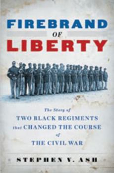 Hardcover Firebrand of Liberty: The Story of Two Black Regiments That Changed the Course of the Civil War Book