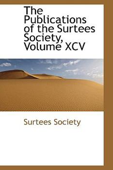 Hardcover The Publications of the Surtees Society, Volume XCV Book